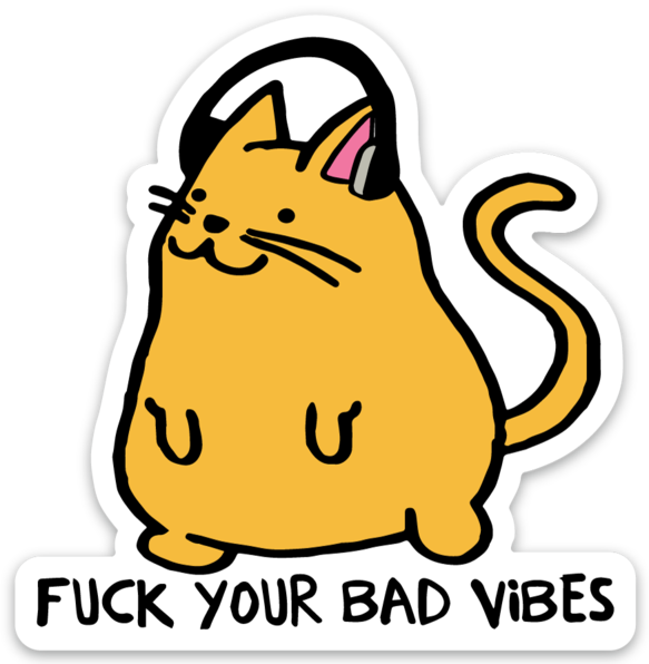 Fuck Your Bad Vibes Cool Cat Sticker - Transparent Fuck Sticker Clipart (583x596), Png Download