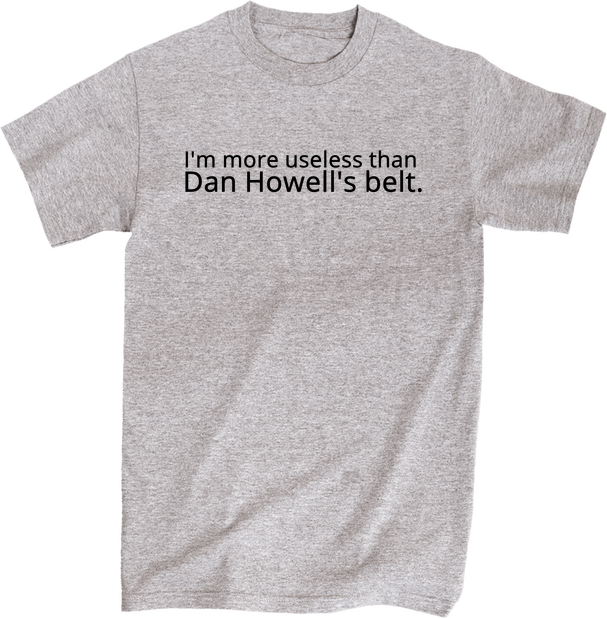 I'm More Useless Than Dan Howell's Belt - Active Shirt Clipart (607x618), Png Download