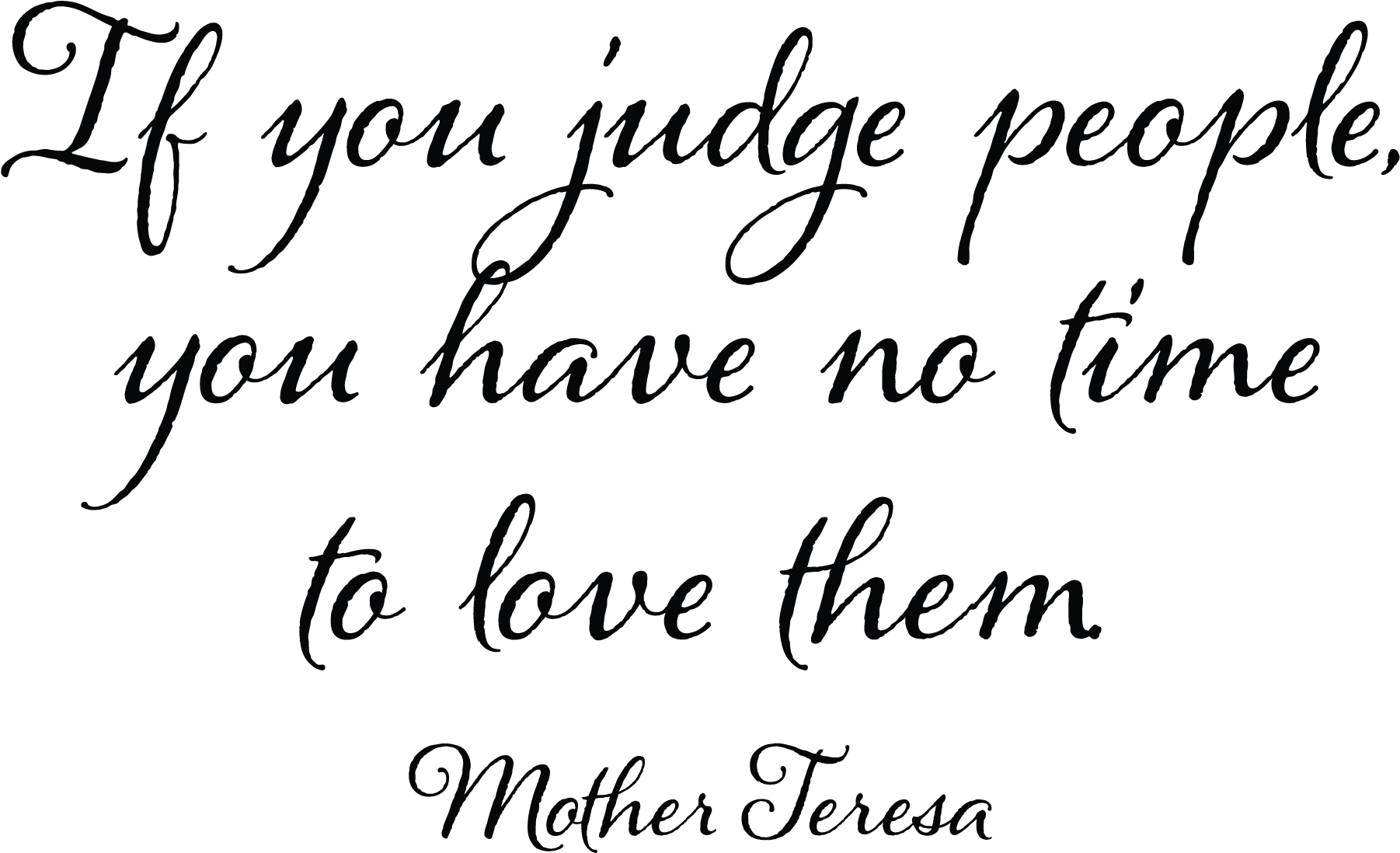 If You Judge People You Will Have No Time To Love Them - Keep Me Quotes Clipart (1875x1875), Png Download