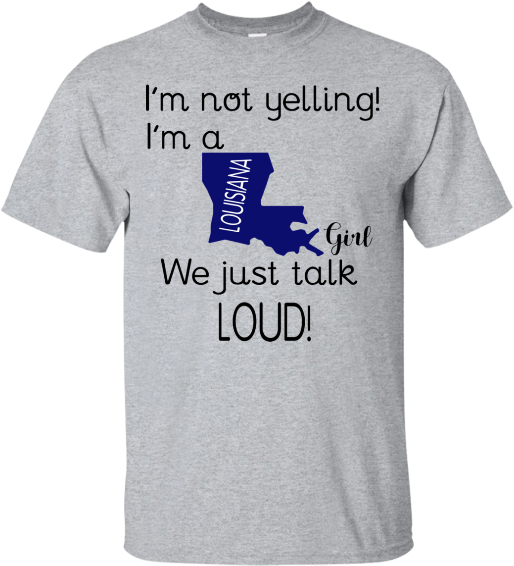 I'm Not Yelling I'm A Louisiana Maps Girl We Just Talk - Customer Service Funny Shirt Clipart (1155x1155), Png Download