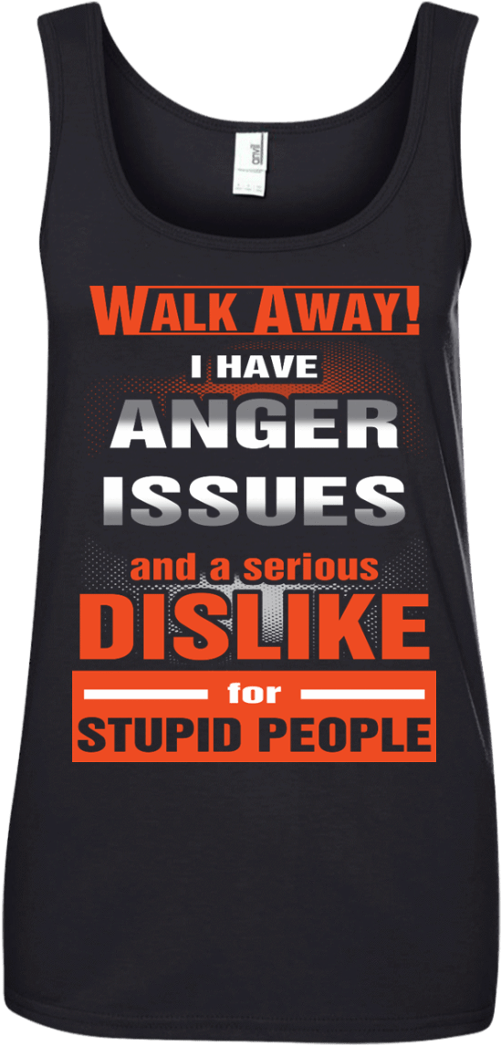 Walk Away I Have Anger Issues And A Serious Dislike - Active Tank Clipart (549x1146), Png Download