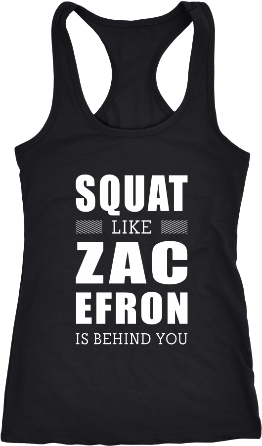 Squat Like Zac Efron Is Behind You Tanks & Hoodies Clipart (530x902), Png Download
