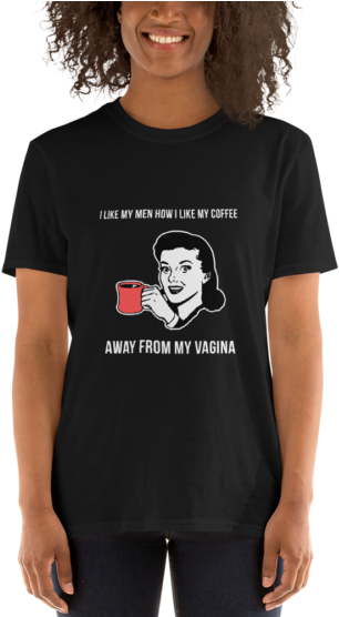 I Like My Men How I Like My Coffee Away From My Vagina - I M Mostly Peace Love And Light T Shirt Clipart (555x555), Png Download
