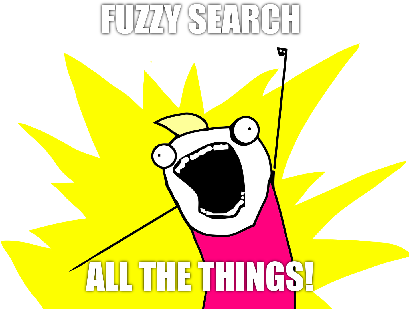 Fuzzy Search All The Things - All The Things Meme Png Clipart (1500x1125), Png Download