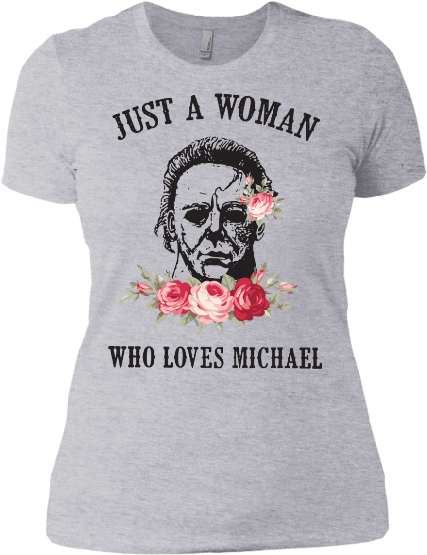 Just A Woman Who Loves Michael Myers Shirt Ladies' Clipart (1155x1155), Png Download