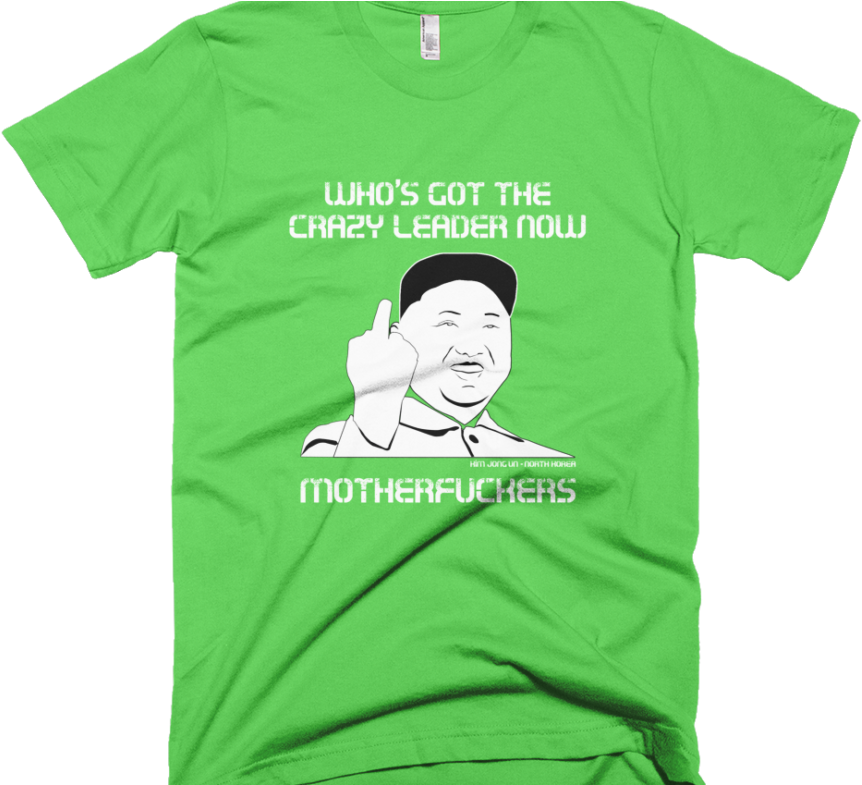 Kim Jong Un T Shirt Black Green - Kim Jong Un Who's Got The Crazy Leader Now Clipart (924x784), Png Download
