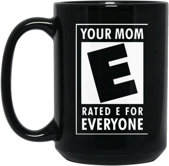 Mother Mug Your Mom Is Rated E For Everyone Coffee - Mom Rated E For Everyone Clipart (595x585), Png Download