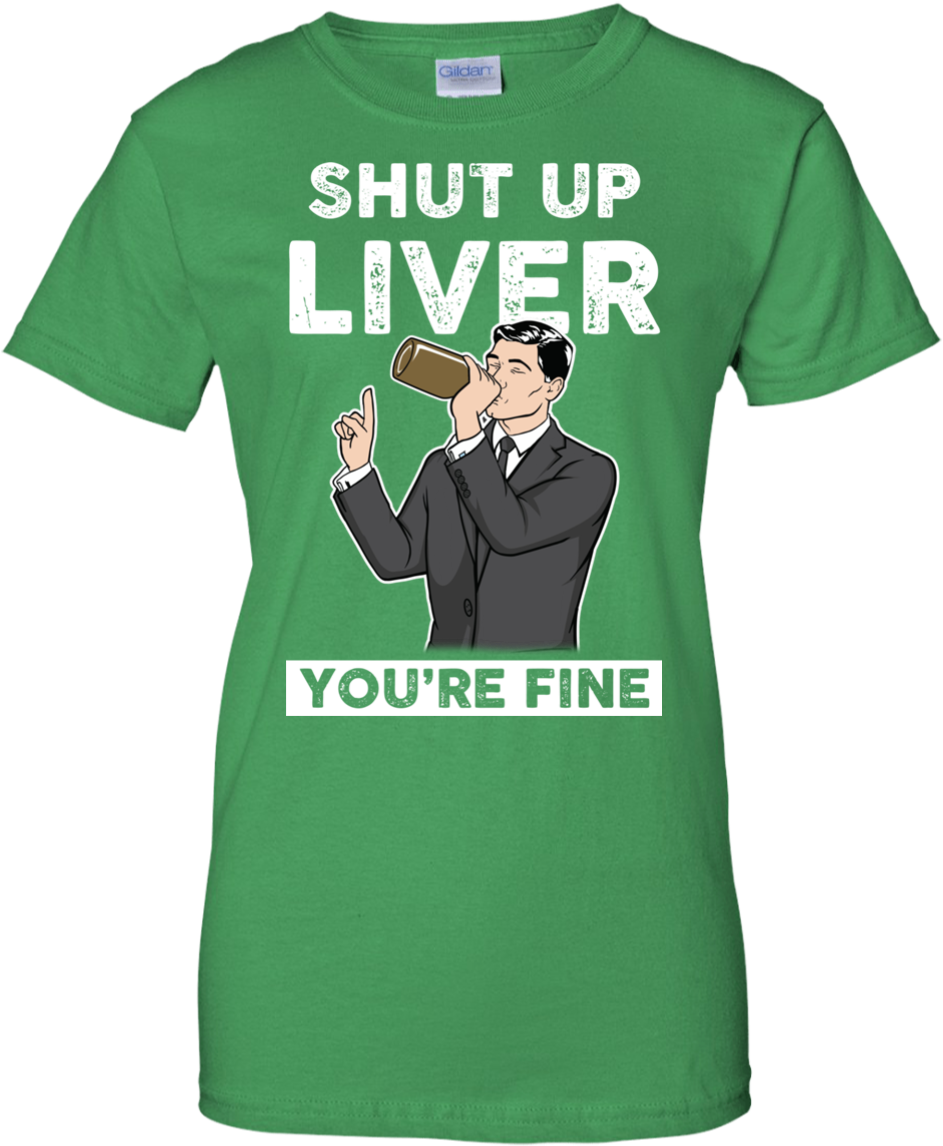 Archer Shut Up Liver You're Fine T Shirt, Long Sleeve, - Active Shirt Clipart (1155x1155), Png Download