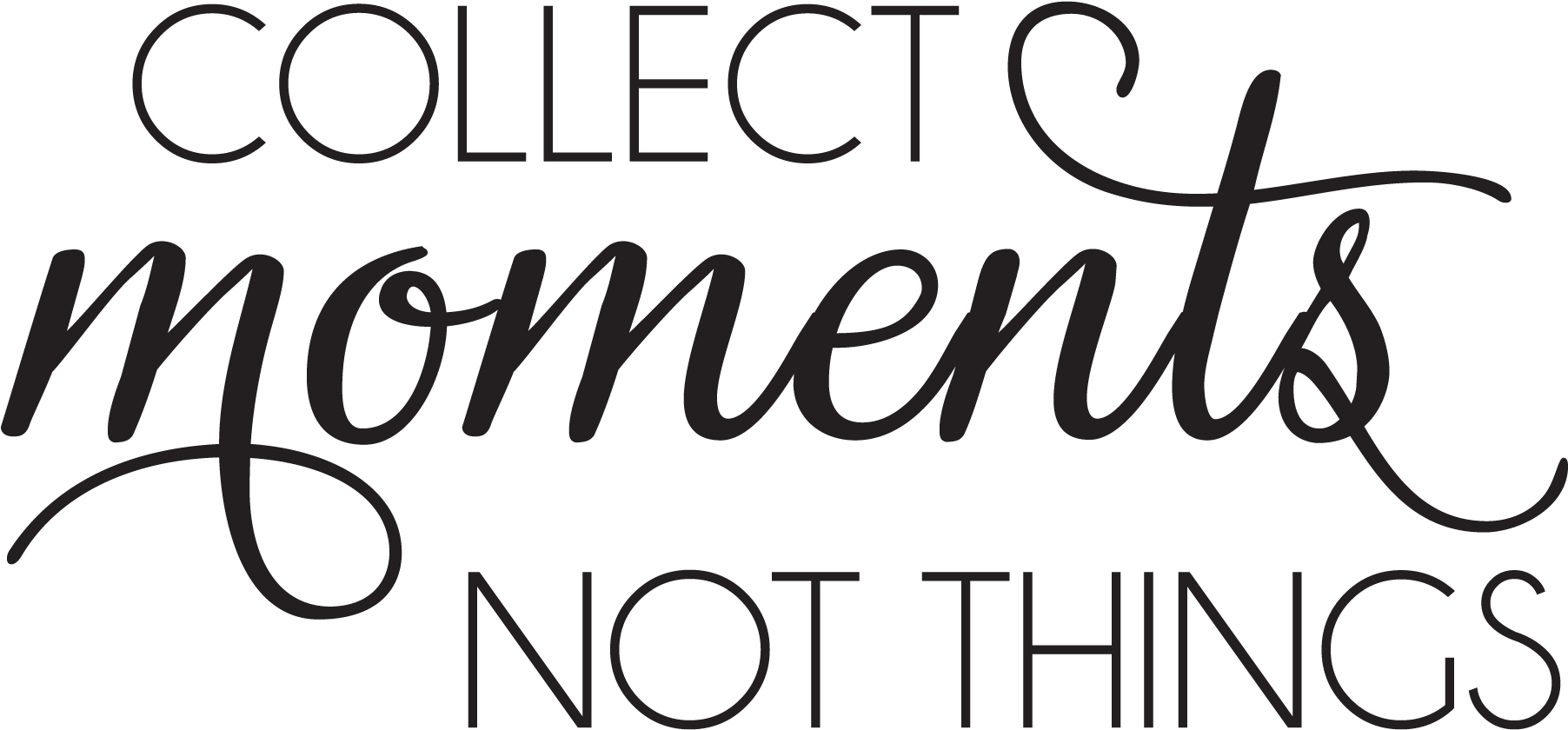Collect Moments Not Things Quote - Calligraphy Clipart (1875x1875), Png Download