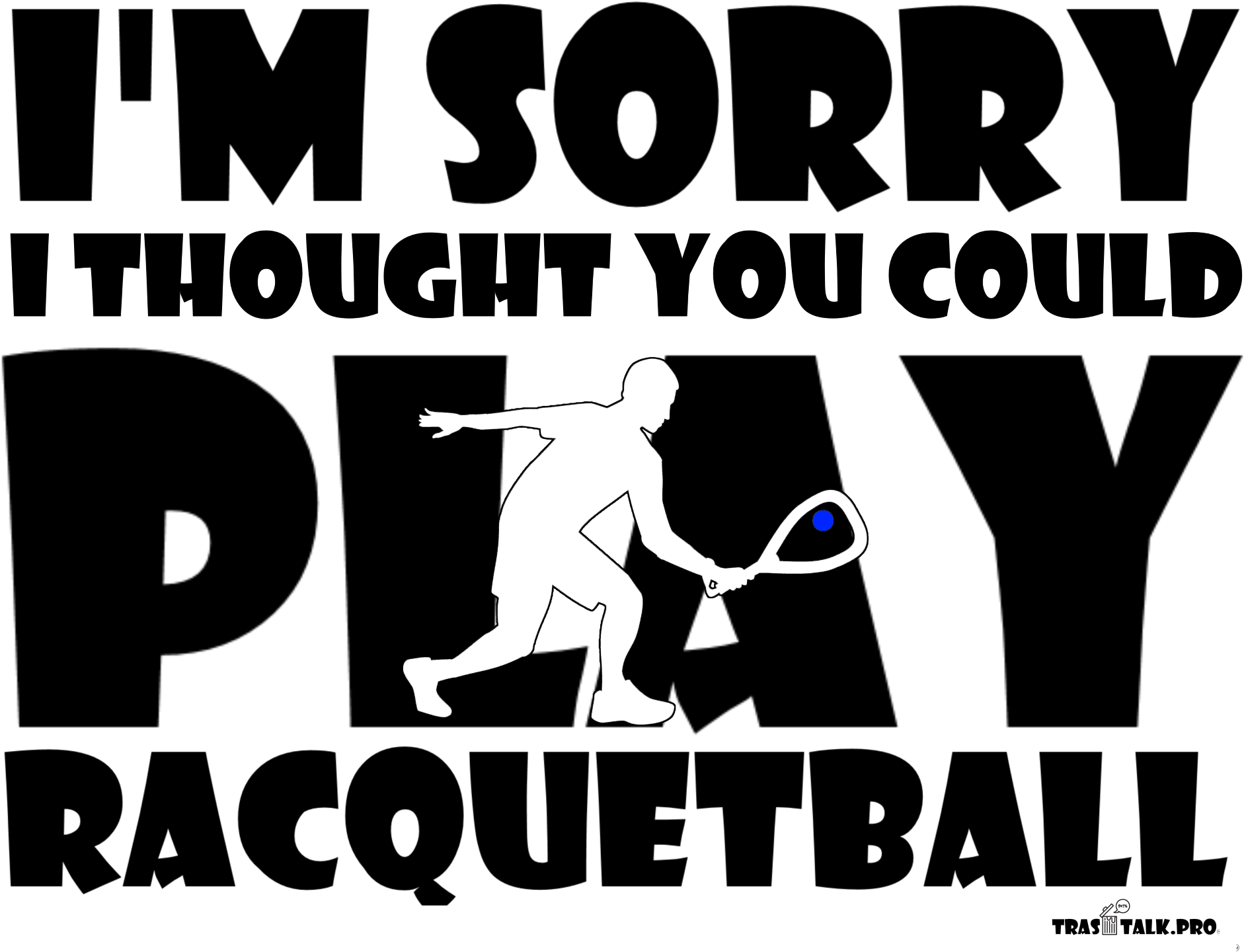 I Thought You Could Play Racquetball - Poster Clipart (2000x2000), Png Download
