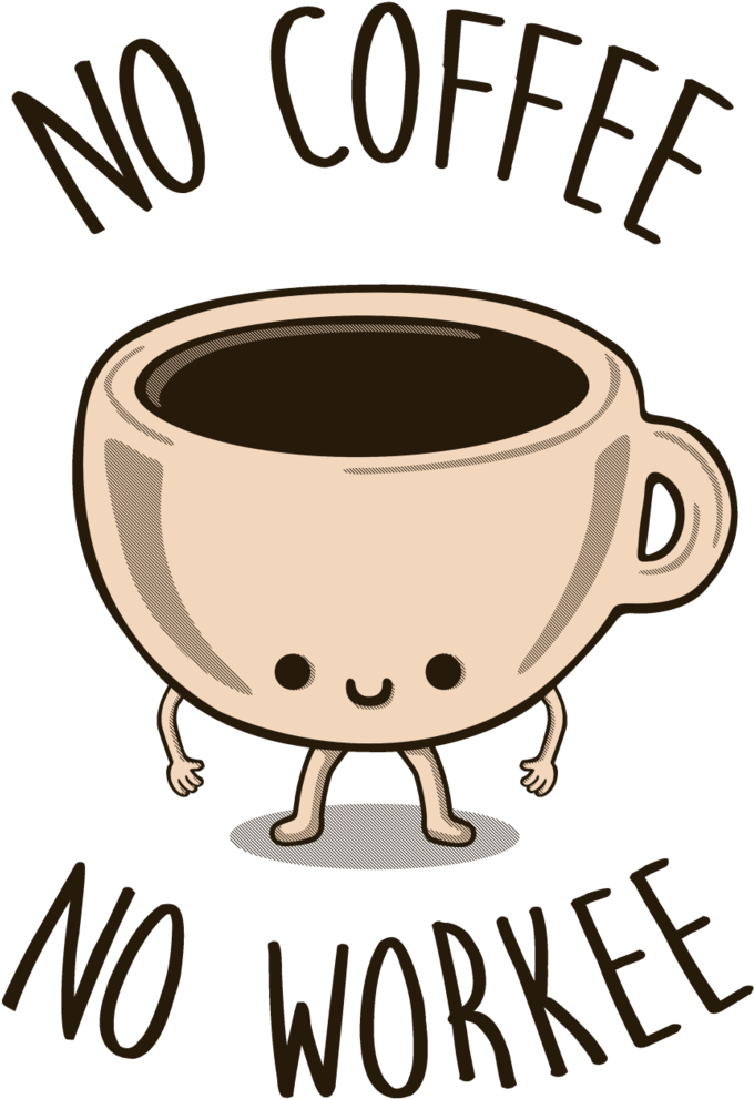 No Coffee No Workee Clipart (709x1024), Png Download