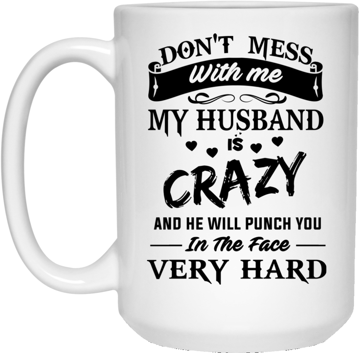 Image 15px Don't Mess With Me My Husband Is Crazy Coffee - Funny New Kindergarten Teacher Memes Clipart (1155x1155), Png Download