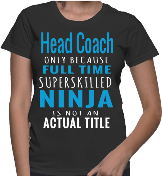 Head Coach Only Because Full Time Superskilled Ninja - Am Designer T Shirt Clipart (600x600), Png Download