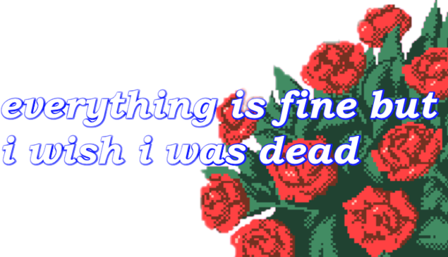 #dead #roses #fine #pixel #aesthetic #grunge #sad - Everything Is Fine But I Wish Clipart (635x365), Png Download