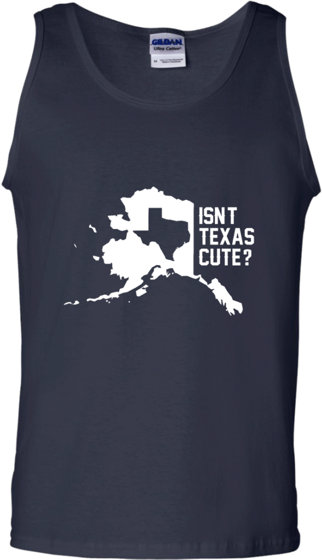 Isn't Texas Cute Alaska Flag T Shirt - Patriots Funny Tank Top Clipart (1155x1155), Png Download