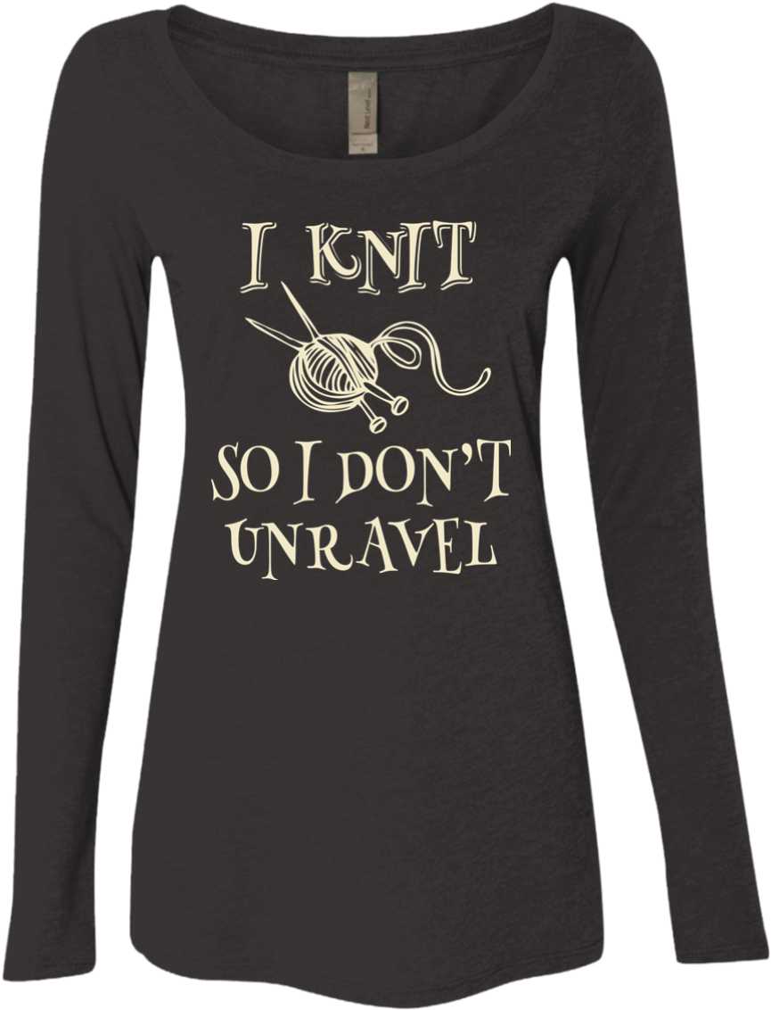 I Knit So I Don't Unravel Ladies Triblend Ls Scoop - Shirt Clipart (1155x1155), Png Download
