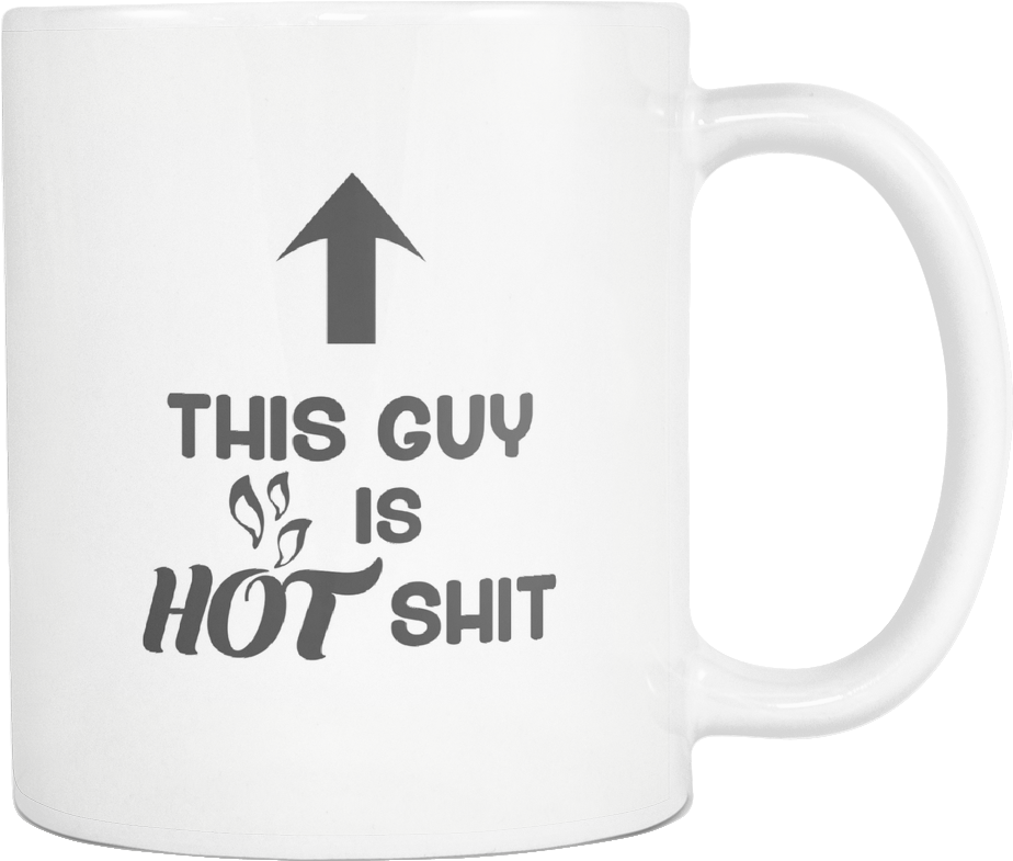 This Guy Is Hot Shit Funny Coffee Mug Is The Ideal - Coffee Cup Clipart (1024x1024), Png Download