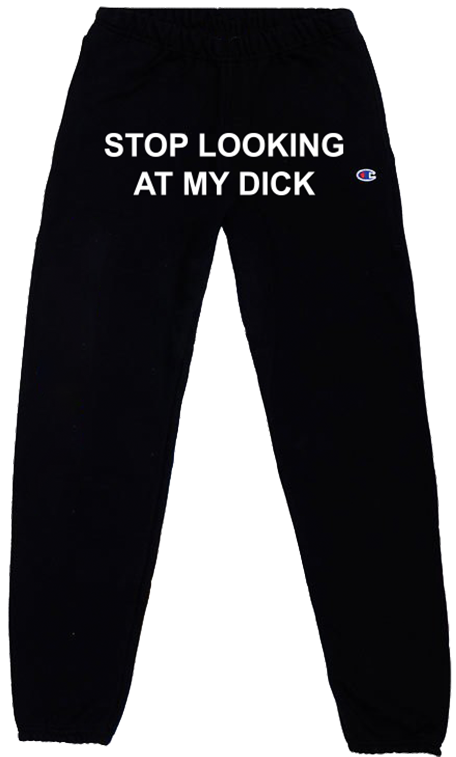 Stop Looking At My Dick Sweatpants - Stop Looking At My D Sweatpants Clipart (800x800), Png Download