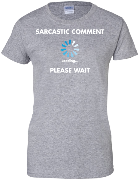 Sarcastic Comment Loading Please Wait Ladies Custom - T-shirt Clipart (600x600), Png Download