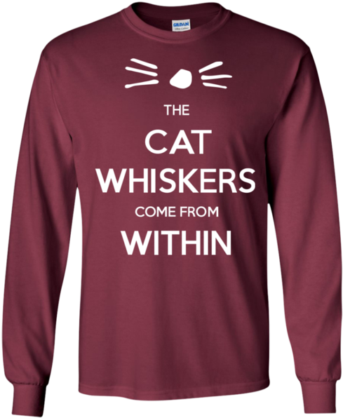 The Cat Whiskers Come From Within - T-shirt Clipart (600x600), Png Download