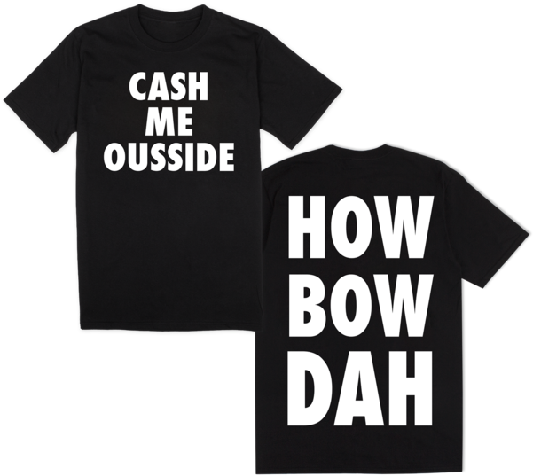 Cash Me Ousside How Bow Dah - Cash Me Outside Shirt Clipart (600x600), Png Download