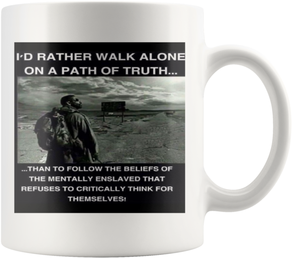 I Would Rather Walk Alone On A Path Of Truth,coffe - Rather Walk Alone On A Path Clipart (600x600), Png Download