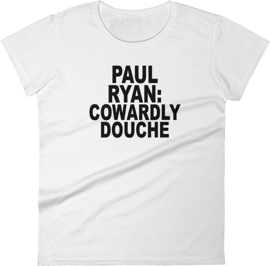 Women's Paul Ryan Cowardly Douche T-shirt - Active Shirt Clipart (1000x1000), Png Download