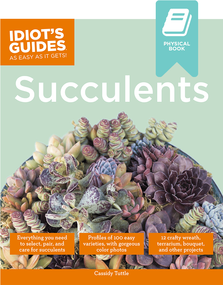 Idiots Guides Succulents By Cassidy Tuttle Of Succulents - Idiot's Guides: Succulents Clipart (735x1102), Png Download