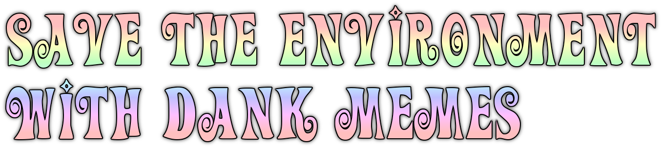 Save The Environment With Dank Memes Clipart (1365x313), Png Download