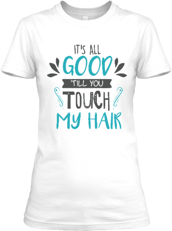 Its All Good Till You Touch My Hair Png-product - Active Shirt Clipart (585x780), Png Download