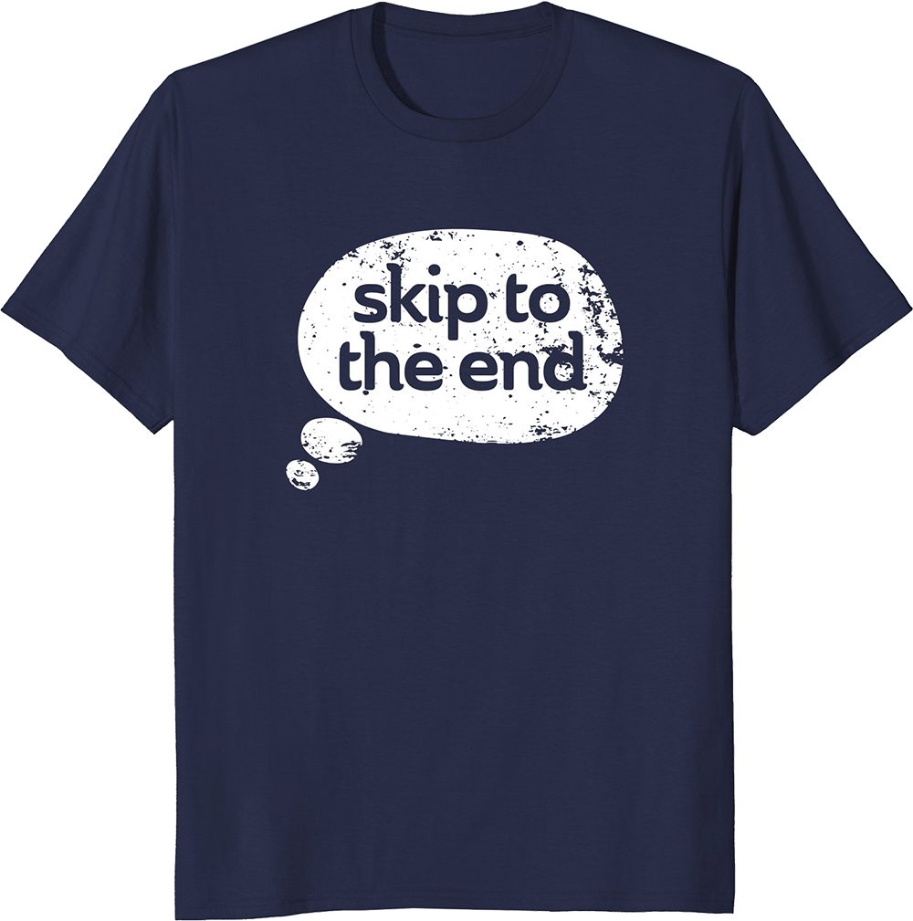 Skip To The End T-shirt - Shirt Clipart (1000x1009), Png Download