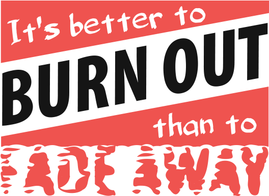 It's Better To Burn Out, Than To Fade Away Png - Better To Burn Out Rather Than Fade Away Clipart (1200x628), Png Download