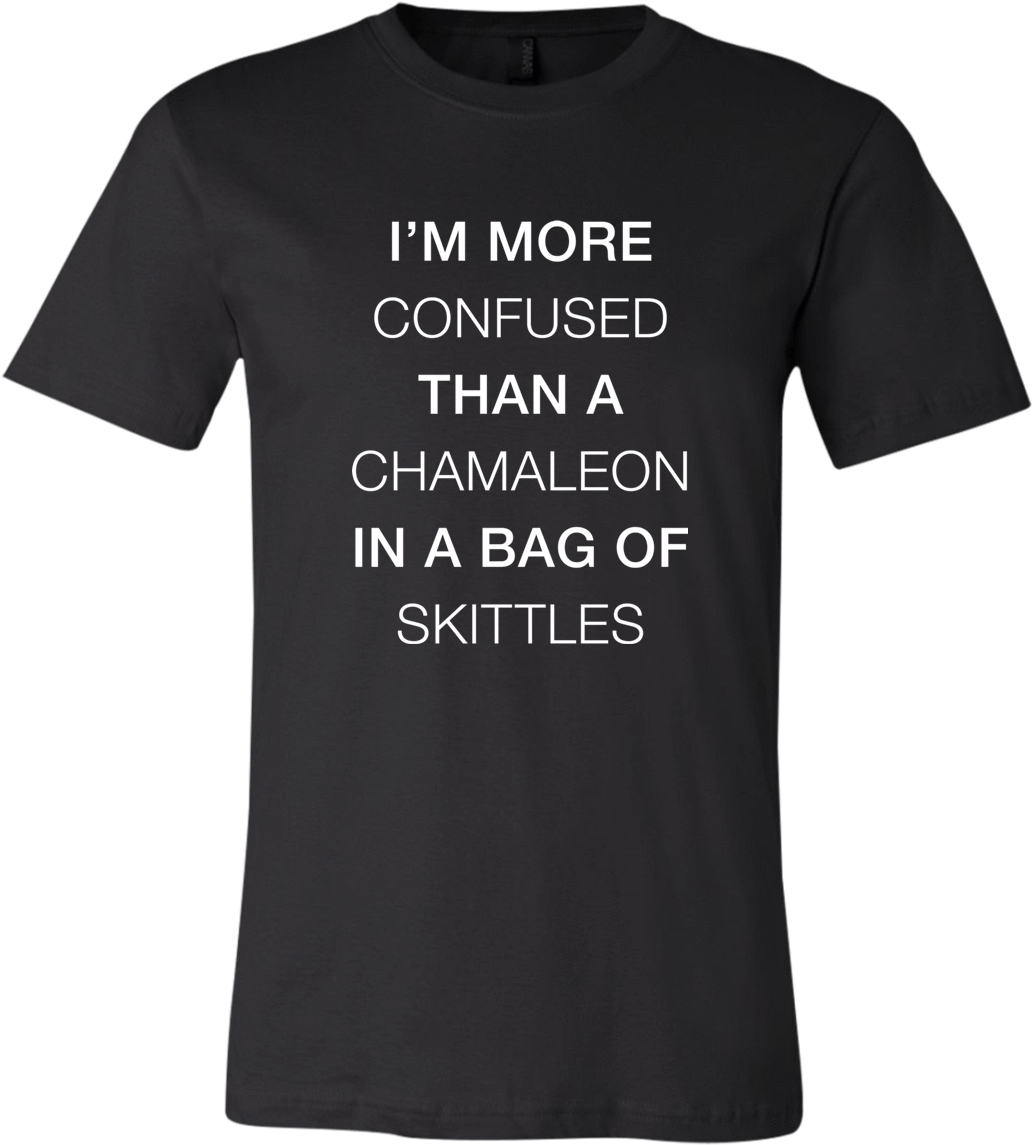 I'm More Confused Than A Chamaleon In A Bag Of Skittles - T-shirt Clipart (1155x1155), Png Download