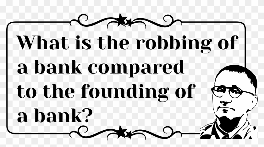 This Free Icons Png Design Of Brecht Quote Robbing Clipart