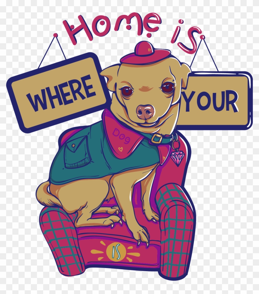 Home Is Where Your Dog Is Buy T Shirt Design - T-shirt Clipart #1251103