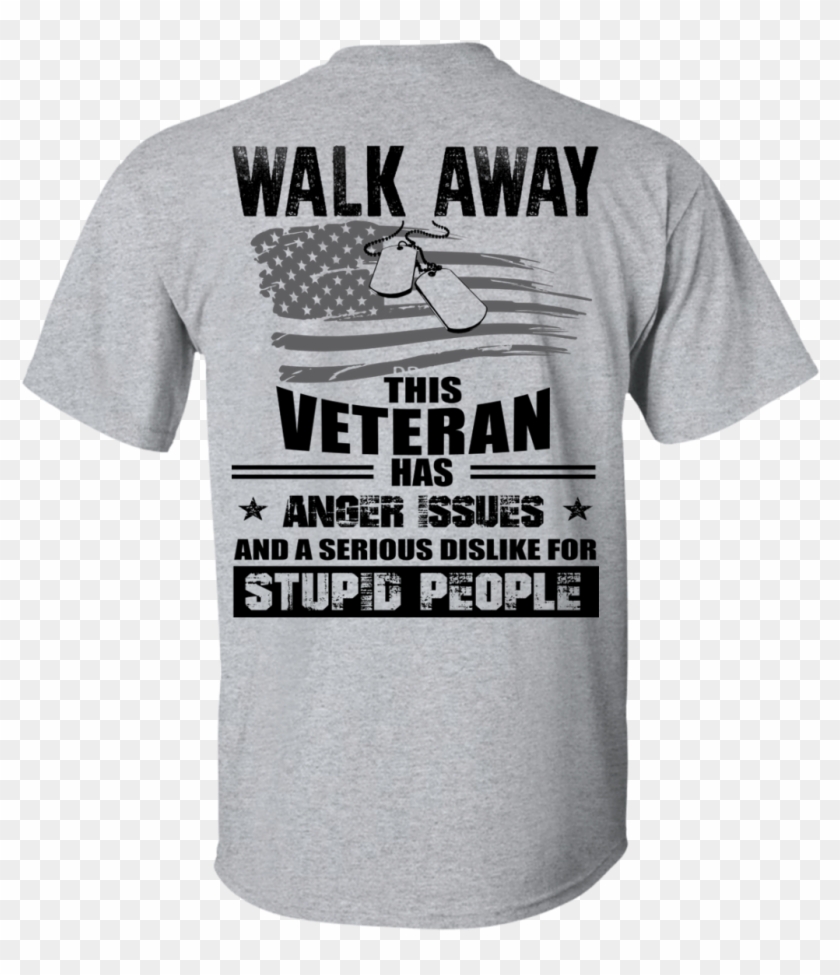 Image 1113px Walk Away This Veteran Has Anger Issuse - Walk Away This Shirt Clipart #130674