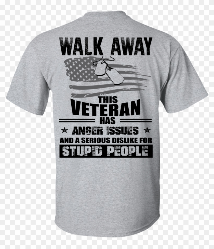 Image 1113px Walk Away This Veteran Has Anger Issuse - Walk Away This Shirt Clipart