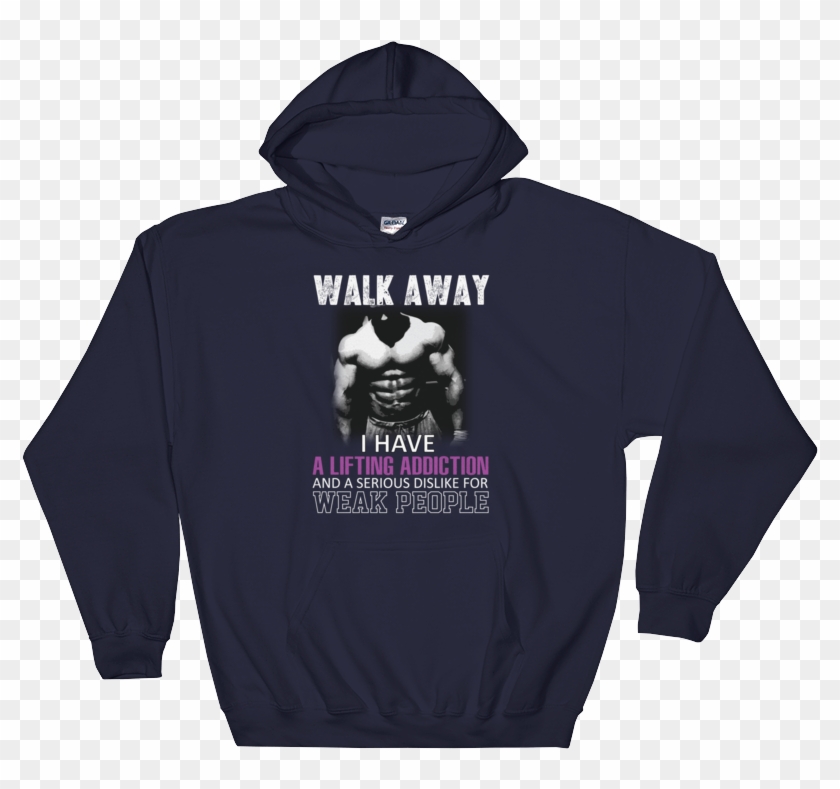 Walk Away I Have A Lifting Addiction And A Serious - Gaming Hoodies Clipart #130857