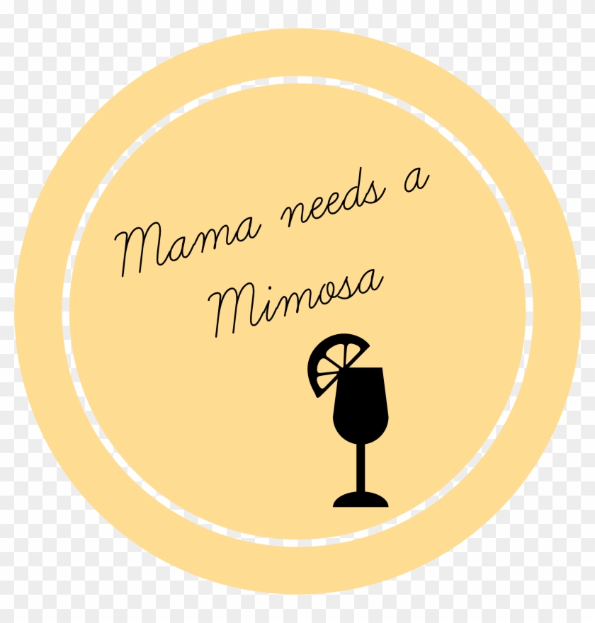Mama Needs A Mimosa So You've Got Kids But You Still - Illustration Clipart