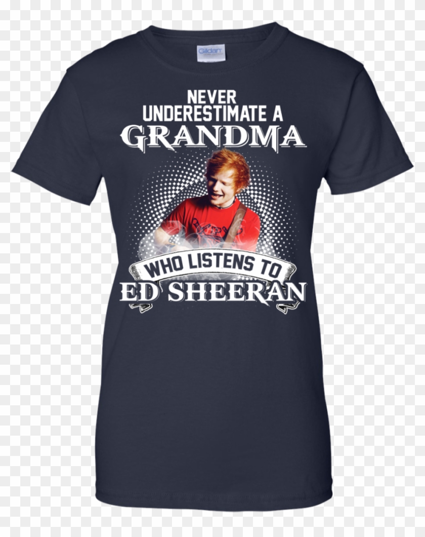 Never Underestimate A Grandma Who Listens To Ed Sheeran - Trailer Park Boys T Shirt Clipart