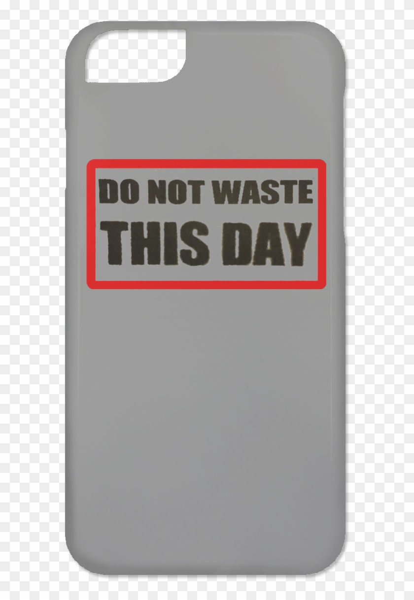 Iphone 6 Case Do Not Waste This Day Logo On Transparent - Mobile Phone Case Clipart
