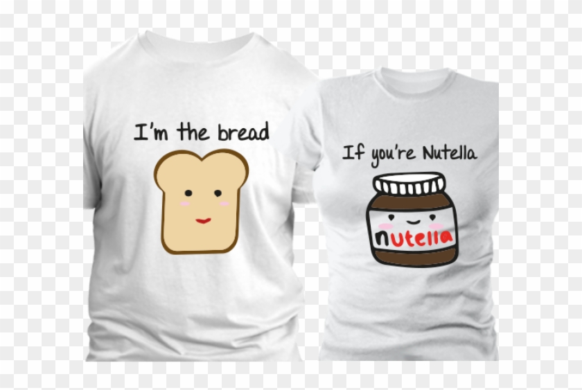If You're Nutella, I'm The Bread Pack - Girlfriend Boyfriend T Shirt Clipart #1541381