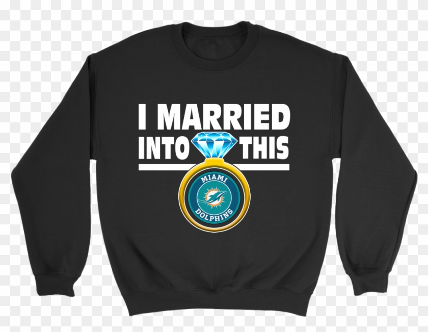 I Married Into This Miami Dolphins Football Sweatshirt - Sweater Clipart #1553762