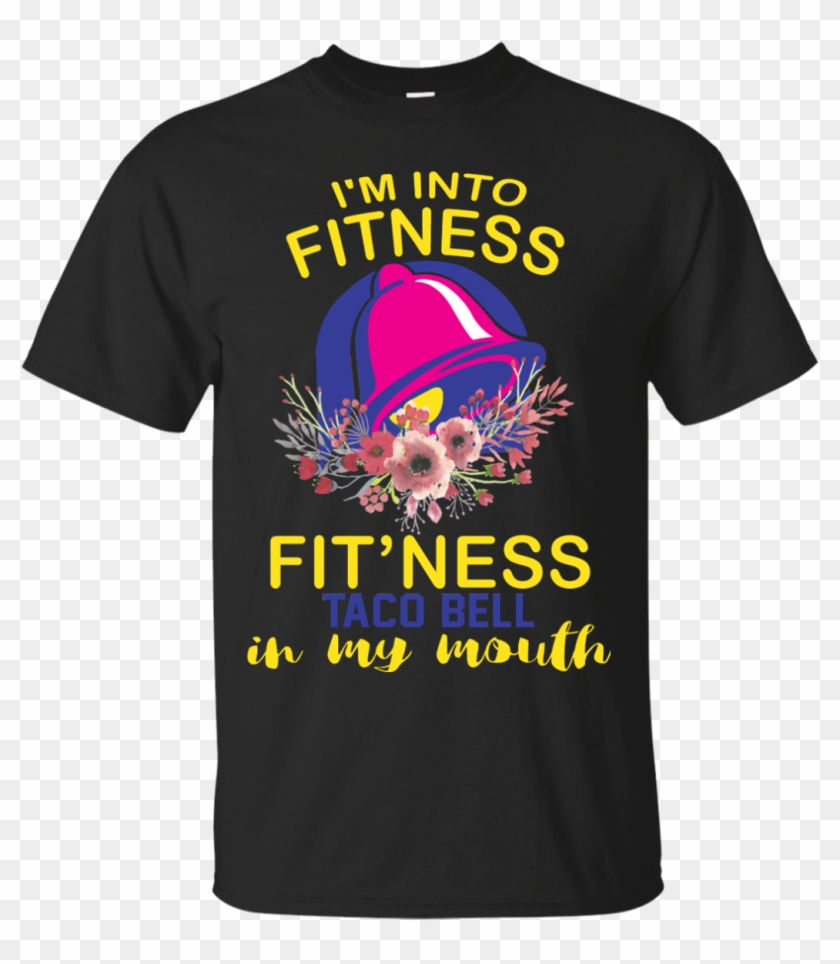 I'm Into Fitness Fit'ness Taco Bell In My Mouth Shirt - Active Shirt Clipart #1671928