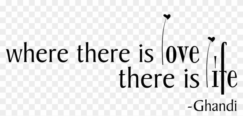 Where There Is Love, There Is Life Ghandi Wall Quote - There Is Love There Is Life Png Clipart