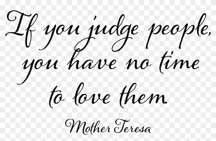 If You Judge People You Will Have No Time To Love Them - Keep Me Quotes Clipart #1774057