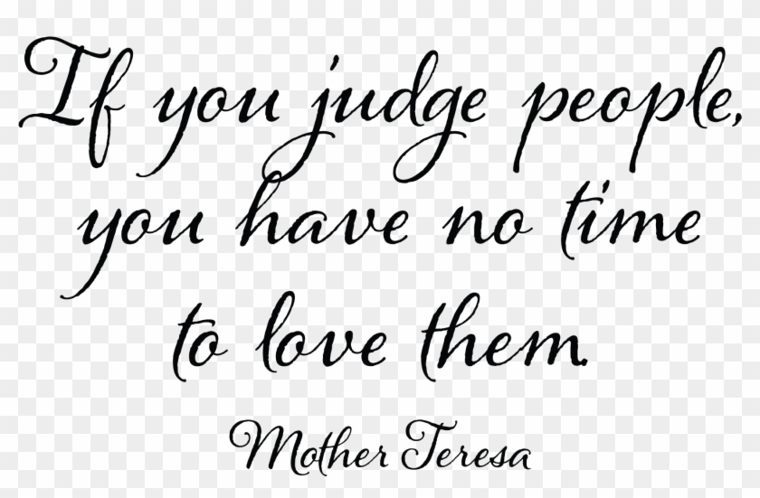 If You Judge People You Will Have No Time To Love Them - Keep Me Quotes Clipart