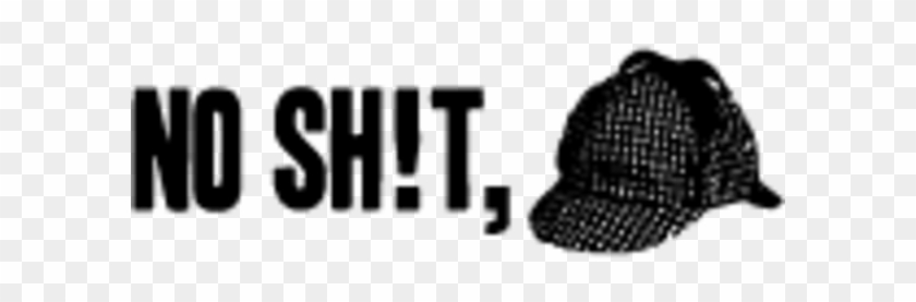No Shit, Sherlock - No Shit Sherlock Png Clipart #1774255