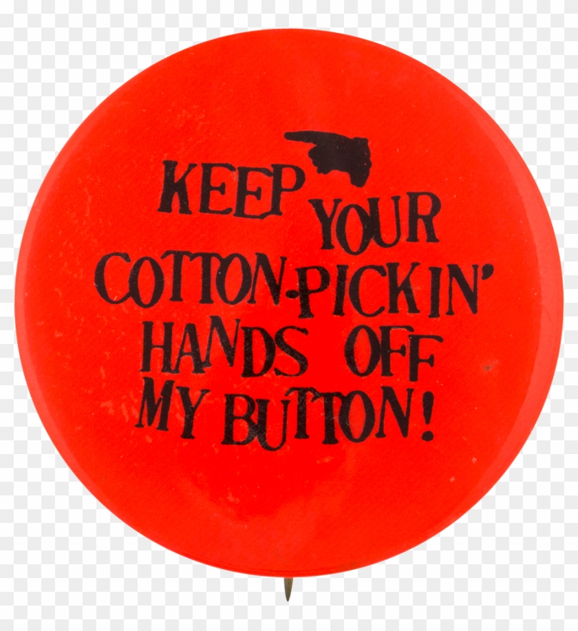 Cotton-pickin Hands Off Self Referential Button Museum Clipart