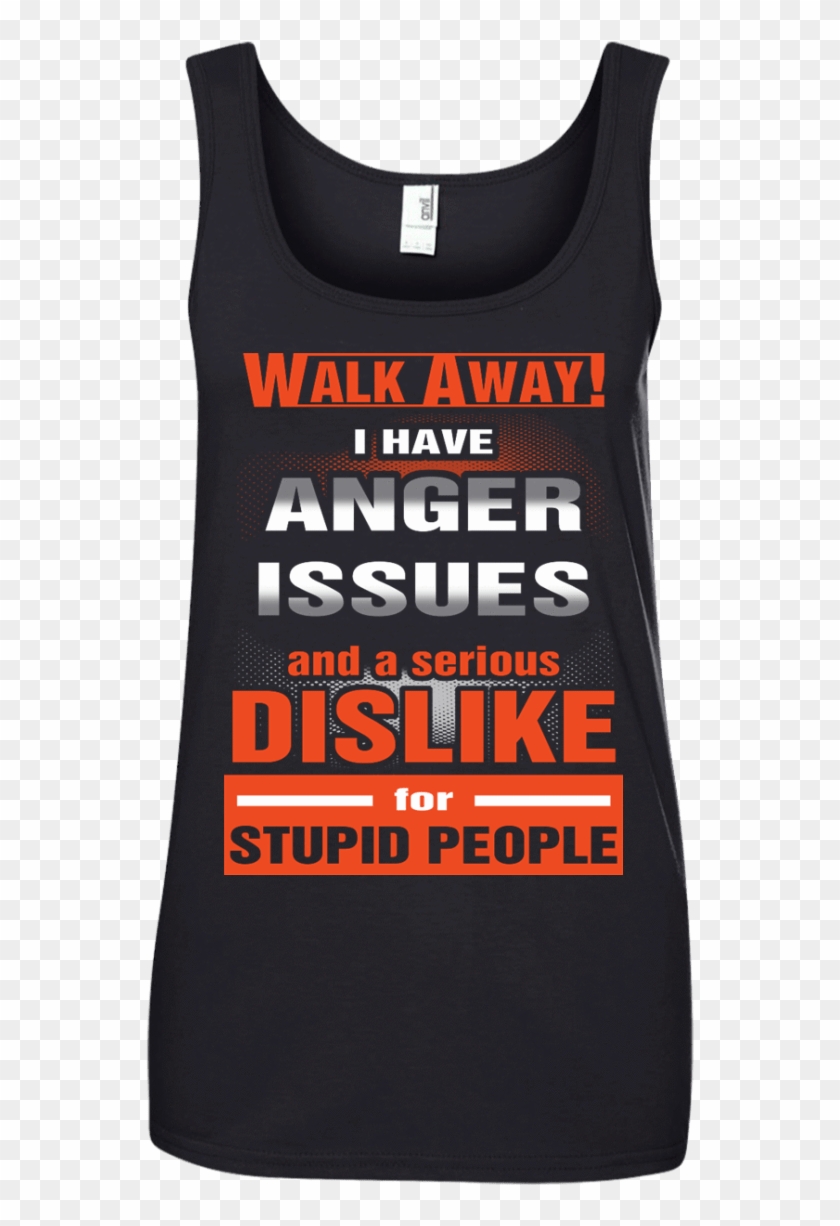 Walk Away I Have Anger Issues And A Serious Dislike - Active Tank Clipart #1900508